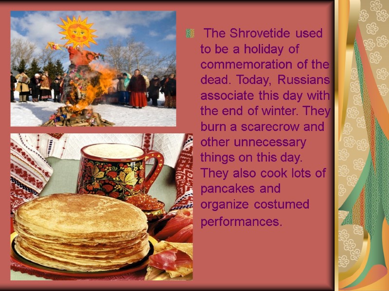 The Shrovetide used to be a holiday of commemoration of the dead. Today, Russians